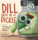 Dill Gets in a Pickle By Danielle Elison Webb, Ashley Fairbourne (Illustrator) Cover Image