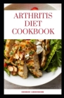 Arthritis Diet Cookbook: A complete guide to arthritis and anti inflammatory recipes Cover Image