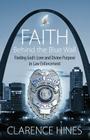Faith Behind the Blue Wall: Finding God's Love and Divine Purpose in Law Enforcement By Clarence Hines Cover Image