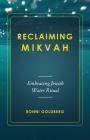 Reclaiming Mikvah: Embracing Jewish Water Ritual By Bonni Goldberg Cover Image