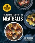 The Ultimate Guide to Meatballs: 100 Mouthwatering Recipes, Sides, Sauces & Garnishes Cover Image