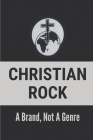 Christian Rock: A Brand, Not A Genre: Christian Pop Rock Bands Cover Image