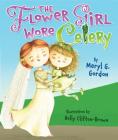 The Flower Girl Wore Celery By Meryl G. Gordon, Holly Clifton-Brown (Illustrator) Cover Image