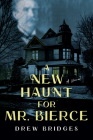 A New Haunt for Mr. Bierce: A Novel By Drew Bridges Cover Image