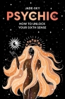 Psychic: How to unlock your sixth sense By Jade Sky Cover Image