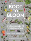 Root to Bloom: A Modern Guide to Whole Plant Use Cover Image