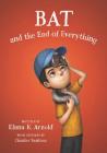 Bat and the End of Everything (The Bat Series #3) By Elana K. Arnold, Charles Santoso (Illustrator) Cover Image