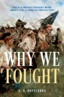 Why We Fought: This is A Revolutionary Book about the American Revolution Cover Image
