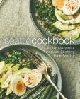 Seattle Cookbook: Enjoy Authentic American Cooking from Seattle (2nd Edition) By Booksumo Press Cover Image