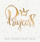 Princess: Baby Shower Guest Book with Girl Gold Royal Crown Theme, Personalized Wishes for Baby & Advice for Parents, Sign In, G By Casiope Tamore Cover Image
