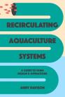 Recirculating Aquaculture Systems: A Guide to Farm Design and Operations By Andy Davison Cover Image