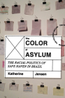 The Color of Asylum: The Racial Politics of Safe Haven in Brazil By Katherine Jensen Cover Image