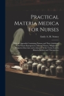Practical Materia Medica for Nurses: With an Appendix Containing Poisons and Their Antidotes, With Poison-Emergencies; Mineral Waters; Weights and Mea By Emily A. M. Stoney Cover Image