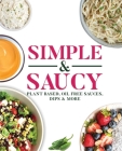 Simple & Saucy: Plant Based, Oil Free Sauces, Dips & More Cover Image