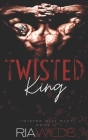 Twisted King: Twisted City Duet Book 2 By Ria Wilde Cover Image