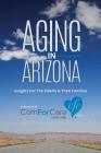 Aging in Arizona: Insights For The Elderly & Their Families By Steve Alfonsi, Mark Young, Presley Reader Cover Image