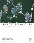 Molecular Biology Techniques: A Classroom Laboratory Manual By Heather B. Miller, D. Scott Witherow, Sue Carson Cover Image