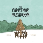The Christmas Mushroom By John Fairfull, Rakel Fairfull (Illustrator), Sam Hutson (Editor) Cover Image