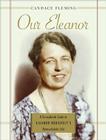 Our Eleanor: A Scrapbook Look at Eleanor Roosevelt's Remarkable Life By Candace Fleming Cover Image