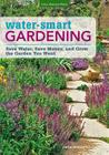 Water-Smart Gardening: Save Water, Save Money, and Grow the Garden You Want Cover Image