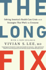 The Long Fix: Solving America's Health Care Crisis with Strategies that Work for Everyone By Vivian Lee, MD Cover Image