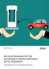 Wie Elektromobilität die automobile Wertschöpfungskette verändert. Anforderungen an die Automobilindustrie By Patrick Daum Cover Image