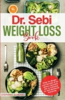 Dr. Sebi Weight Loss Book: Enjoy the Weight Loss Benefits of the Alkaline Smoothie Diet by Following Dr. Sebi Nutritional Guide By Stephanie Quiñones Cover Image