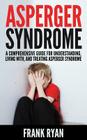 Asperger Syndrome: A Comprehensive Guide For Understanding, Living With, And Treating Asperger Syndrome By Frank Ryan Cover Image