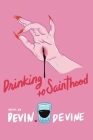 Drinking to Sainthood By Devin Devine Cover Image