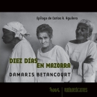 Diez días en Mazorra By Damaris Betancourt, Carlos a. Aguilera (Epilogue by) Cover Image