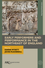Early Performers and Performance in the Northeast of England By Diana Wyatt (Editor), John McKinnell (Editor) Cover Image