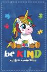 Autism Awareness: Be Kind Cute Unicorn & Colorful Puzzle Composition Notebook College Students Wide Ruled Line Paper 6x9 Support Autism By Kindelephant, Robustcreative Cover Image