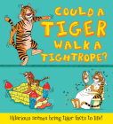 Could a Tiger Walk a Tightrope?: Hilarious scenes bring tiger facts to life (What if a) Cover Image