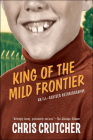 King of the Mild Frontier (Greenwillow Books (Prebound)) By Chris Crutcher Cover Image