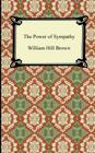 The Power of Sympathy By William Hill Brown Cover Image