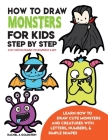 How to Draw Monsters for Kids Step by Step Easy Cartoon Drawing for Beginners & Kids: Learn How to Draw Cute Monsters and Creatures with Letters, Numb By Rachel a. Goldstein Cover Image