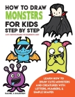 How to Draw Monsters for Kids Step by Step Easy Cartoon Drawing for Beginners & Kids: Learn How to Draw Cute Monsters and Creatures with Letters, Numb Cover Image