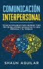 Comunicación Interpersonal: Técnicas infalibles para mejorar todo tipo de relaciones sociales en tu vida personal y el trabajo Cover Image