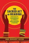 The Sacred Act of Reading: Spirituality, Performance, and Power in Afro-Diasporic Literature (New World Studies) By Anne Margaret Castro Cover Image