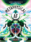 Metaphysical AF: Harness Your Dreams in the Ethereal Realm By Maggie Wilson Cover Image