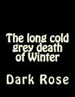 The long cold grey death of Winter By Dark Rose Cover Image