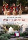 Williamsburg Through Time (America Through Time) By Amy Waters Yarsinske Cover Image