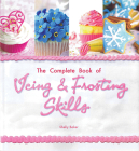 The Complete Book of Icing, Frosting & Fondant Skills By Shelly Baker Cover Image