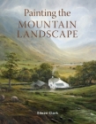 Painting the Mountain Landscape By Eileen Clark Cover Image