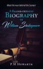 A Reader-Friendly Biography of William Shakespeare By P. M. Howarth Cover Image