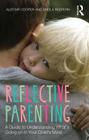 Reflective Parenting: A Guide to Understanding What's Going on in Your Child's Mind By Alistair Cooper, Sheila Redfern Cover Image