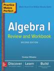 Practice Makes Perfect Algebra I Review and Workbook, Second Edition By Carolyn Wheater Cover Image