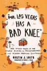 Mr. Las Vegas Has a Bad Knee: And Other Tales of the People, Places, and Peculiarities of the Modern American Southwest By Martin J. Smith Cover Image