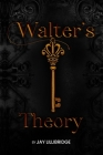 Walters Theory By Jay Lillibridge Cover Image