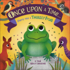 Once Upon A Time... there was a Thirsty Frog: A Tale About Sharing By DK, Maja Andersen (Illustrator) Cover Image